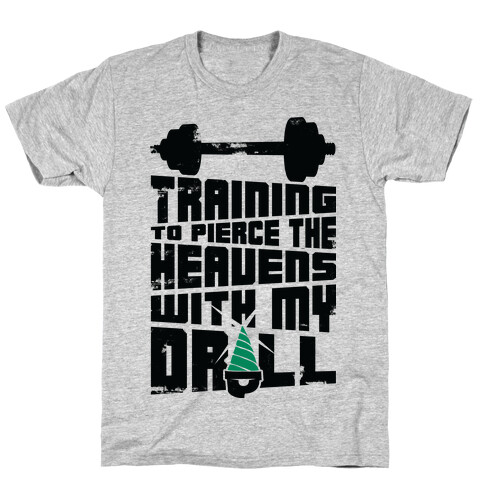Training to Pierce The Heavens With My Drill T-Shirt