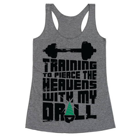 Training to Pierce The Heavens With My Drill Racerback Tank Top