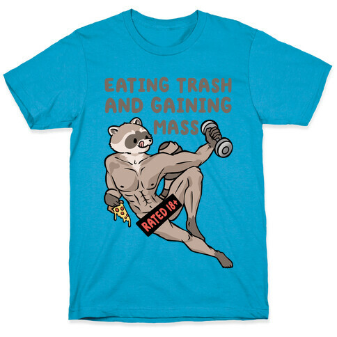 Eating Trash and Gaining Mass T-Shirt