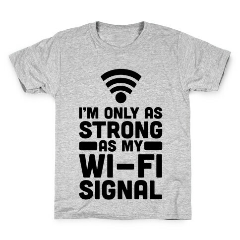 I'm Only as Strong as My Wi-Fi Signal Kids T-Shirt