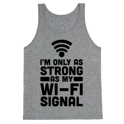 I'm Only as Strong as My Wi-Fi Signal Tank Top