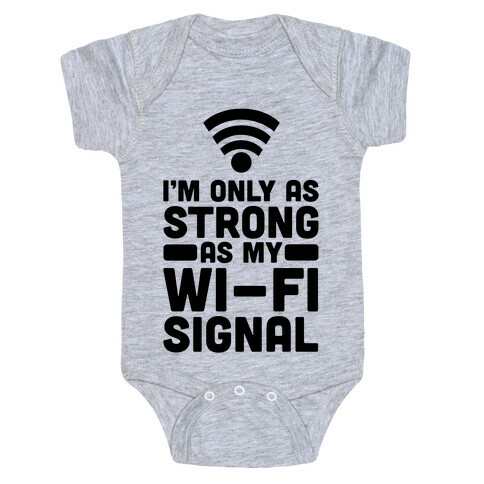 I'm Only as Strong as My Wi-Fi Signal Baby One-Piece