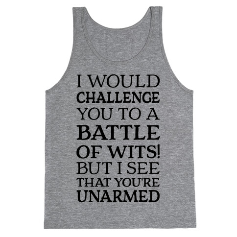 I Would Challenge You To A Battle Of Wits Tank Top