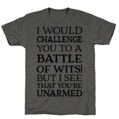 I Would Challenge You To A Battle Of Wits T-Shirt