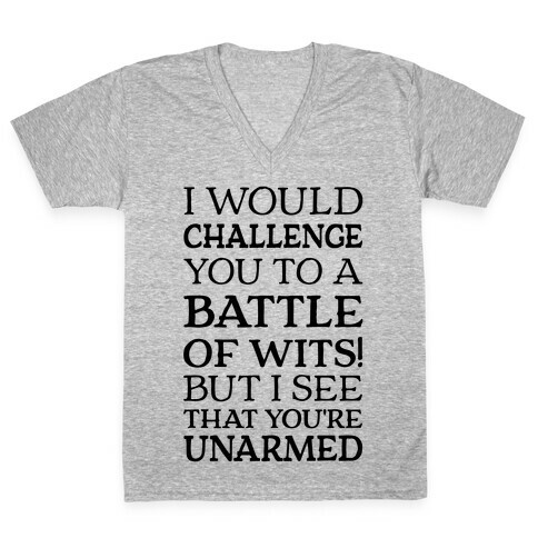 I Would Challenge You To A Battle Of Wits V-Neck Tee Shirt
