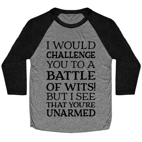 I Would Challenge You To A Battle Of Wits Baseball Tee