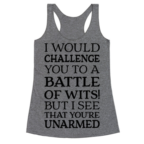 I Would Challenge You To A Battle Of Wits Racerback Tank Top