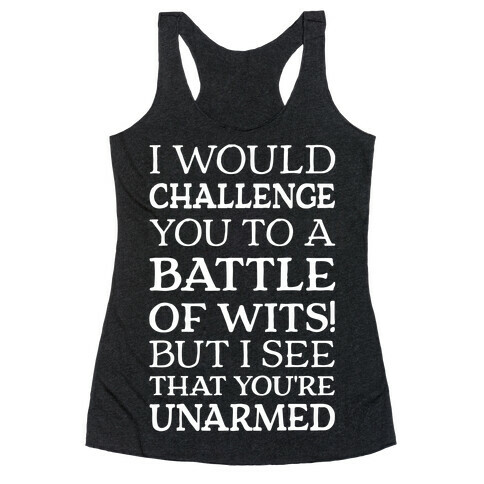I Would Challenge You To A Battle Of Wits Racerback Tank Top