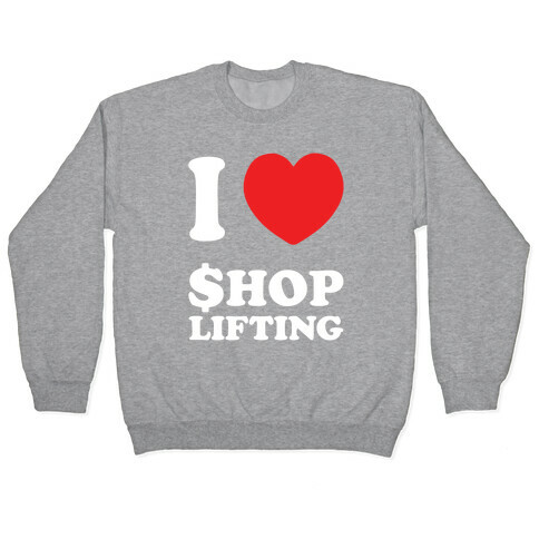 I Heart Shoplifting Pullover