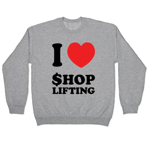 I Heart Shoplifting Pullover