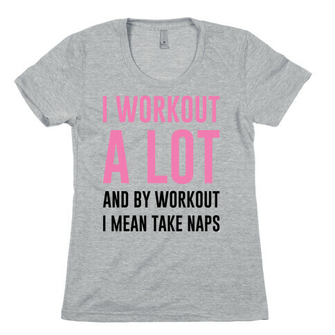 I Workout A lot Womens T-Shirt