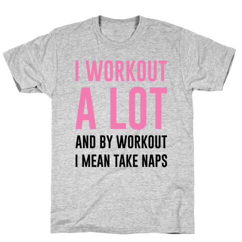 I Workout A lot T-Shirt