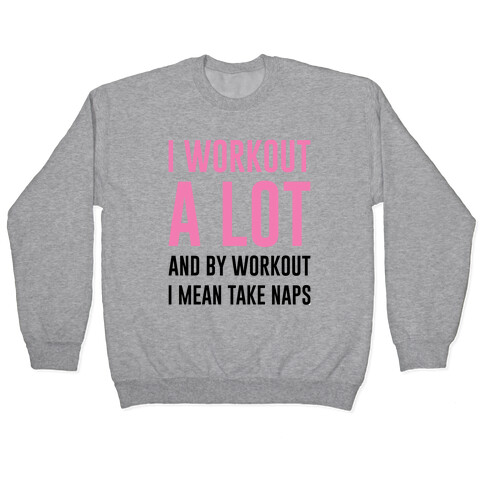 I Workout A lot Pullover