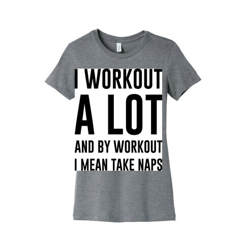 I Workout A lot Womens T-Shirt