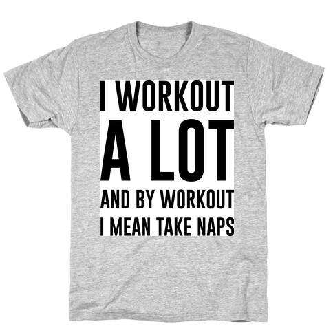 I Workout A lot T-Shirt