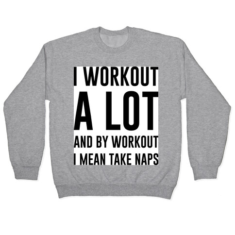 I Workout A lot Pullover