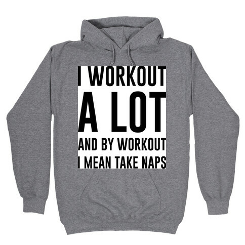 I Workout A lot Hooded Sweatshirt
