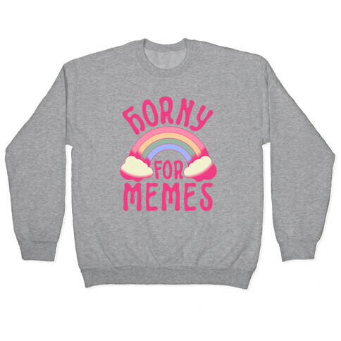 Horny For Memes  Pullover