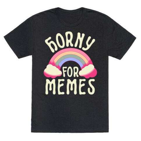 Horny For Memes  T-Shirt