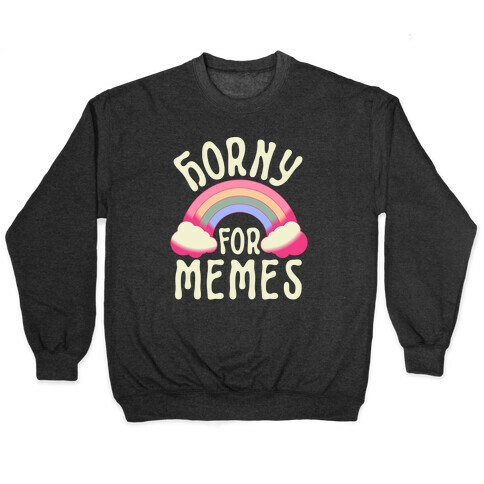 Horny For Memes  Pullover