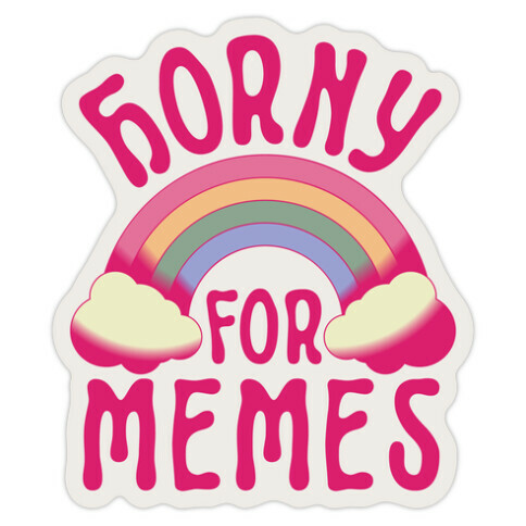 Horny For Memes  Die Cut Sticker