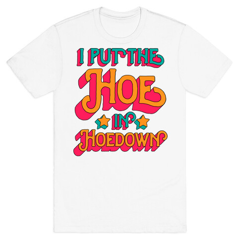 I Put the Hoe in Hoedown T-Shirt