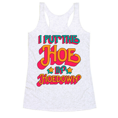 I Put the Hoe in Hoedown Racerback Tank Top