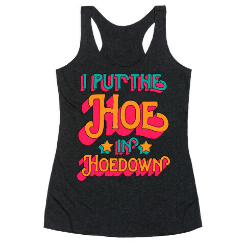 I Put the Hoe in Hoedown Racerback Tank Top