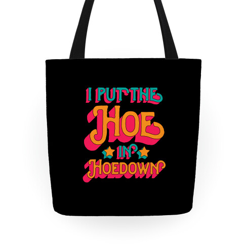 I Put the Hoe in Hoedown Tote