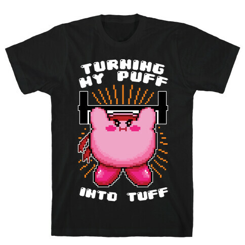 Turning My Puff Into Tuff T-Shirt