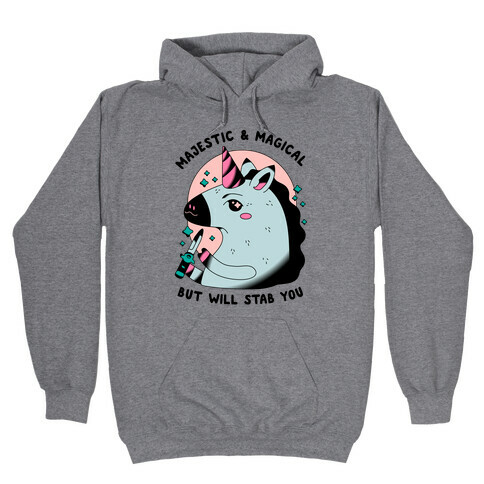 Majestic & Magical, But Will Stab You Unicorn Hooded Sweatshirt