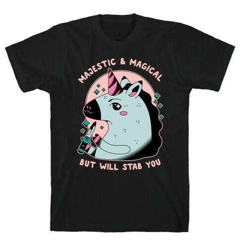 Majestic & Magical, But Will Stab You Unicorn T-Shirt