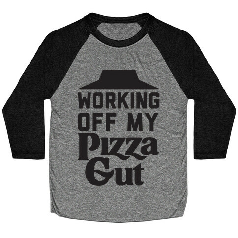 Working Off My Pizza Gut Baseball Tee