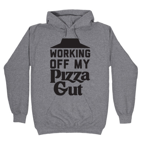 Working Off My Pizza Gut Hooded Sweatshirt