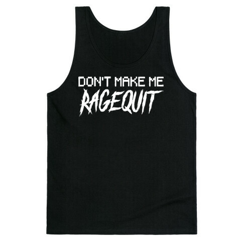 Don't Make Me Ragequit Tank Top