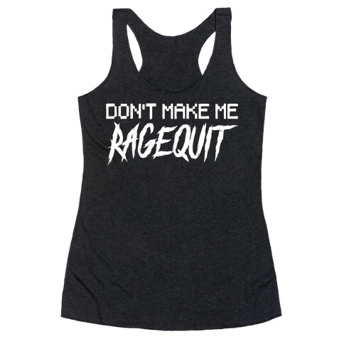 Don't Make Me Ragequit Racerback Tank Top