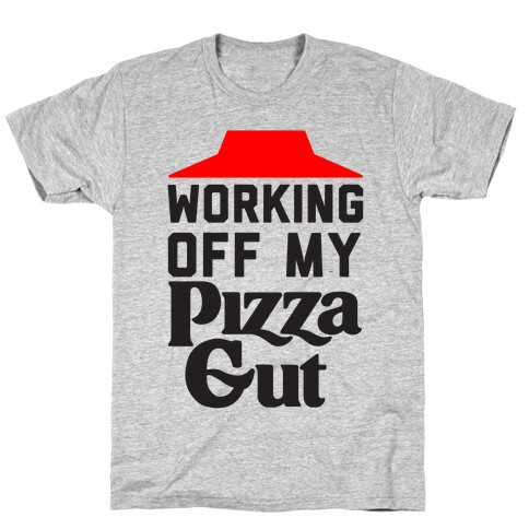 Working Off My Pizza Gut T-Shirt