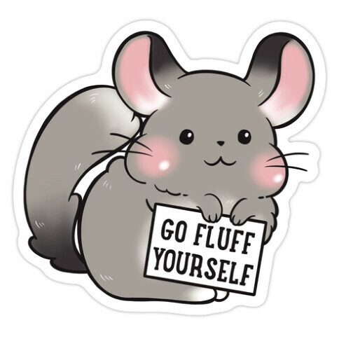 Go Fluff Yourself Chinchilla Die Cut Sticker