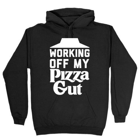 Working Off My Pizza Gut Hooded Sweatshirt