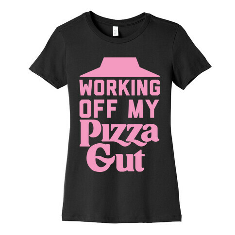 Working Off My Pizza Gut Womens T-Shirt