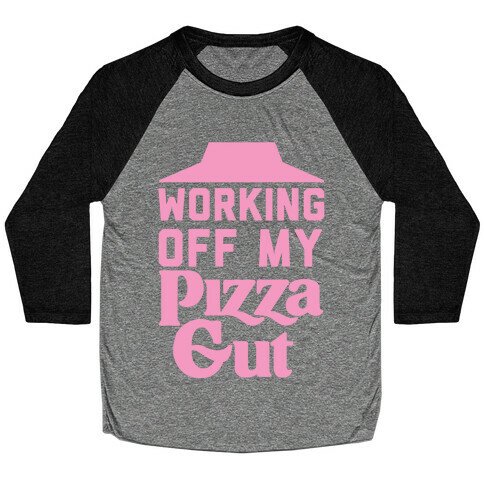 Working Off My Pizza Gut Baseball Tee