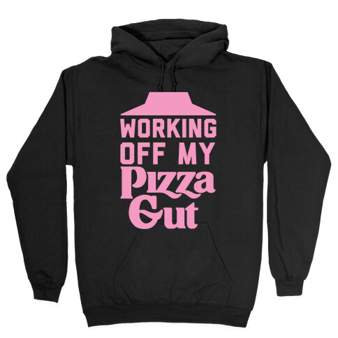 Working Off My Pizza Gut Hooded Sweatshirt