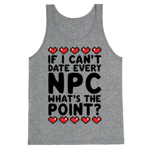 If I Can't Date Every NPC What's The Point Tank Top