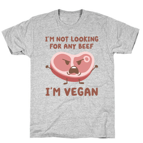 I'm Not Looking For Any Beef I'm Vegan T-Shirt