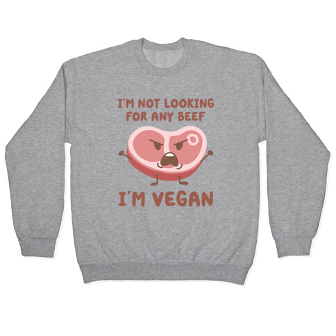 I'm Not Looking For Any Beef I'm Vegan Pullover