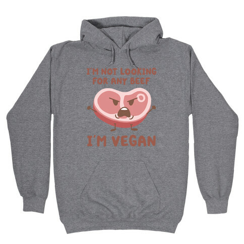 I'm Not Looking For Any Beef I'm Vegan Hooded Sweatshirt