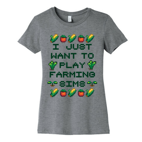 I Just Want To Play Farming Sims Womens T-Shirt