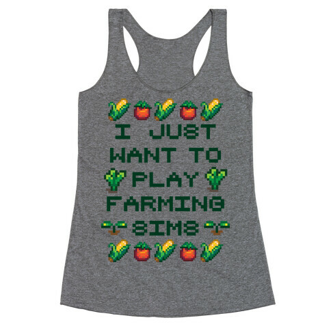 I Just Want To Play Farming Sims Racerback Tank Top