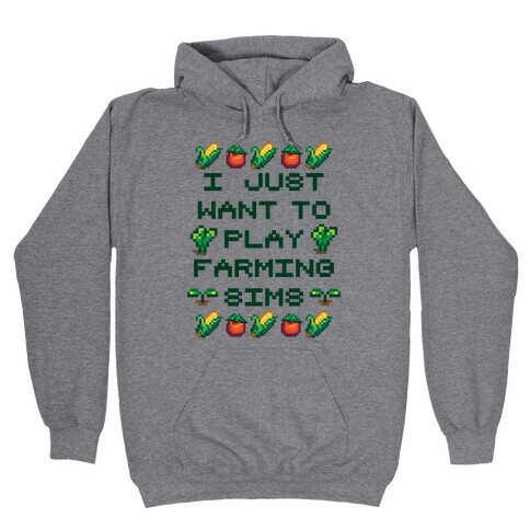 I Just Want To Play Farming Sims Hooded Sweatshirt
