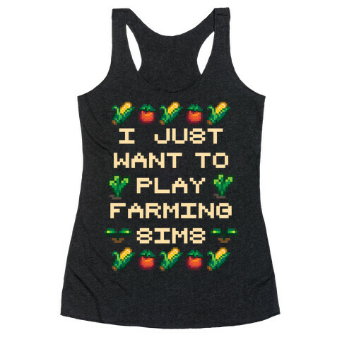 I Just Want To Play Farming Sims Racerback Tank Top